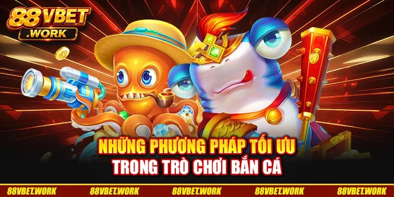 Những phương pháp tối ưu trong trò chơi bắn cá Những phương pháp tối ưu trong trò chơi bắn cá