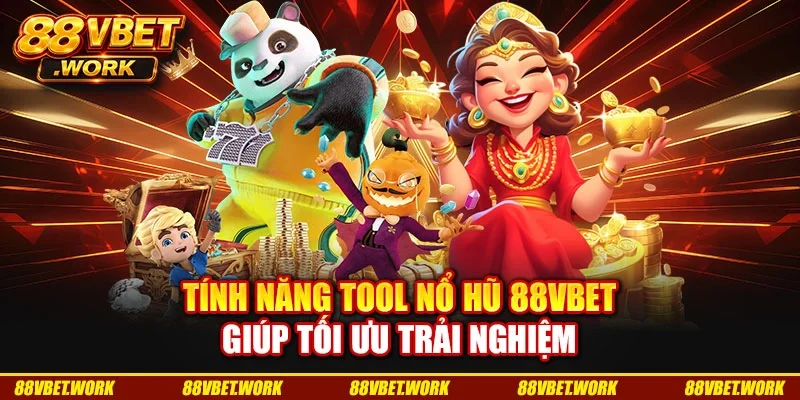 Tính năng tool nổ hũ 88VBET giúp tối ưu trải nghiệm Tính năng tool nổ hũ 88VBET giúp tối ưu trải nghiệm